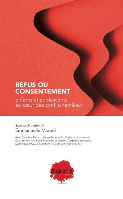 Refus ou consentement. Enfants et adolescents au cœur des conflits familiaux - Emmanuelle Morael - Champ social Editions