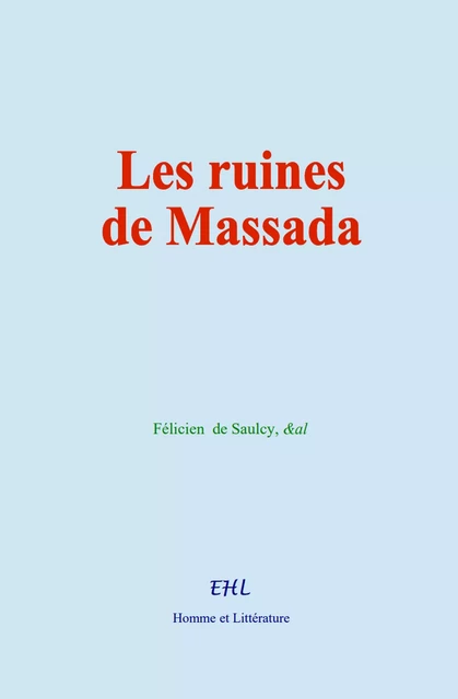 Les ruines de Massada - Félicien De Saulcy,  &Al - Editions Homme et Litterature