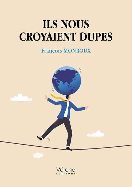 Ils nous croyaient dupes - François Monroux - Editions Vérone