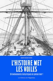 L'Histoire met les voiles - 30 évènements historiques en pleine mer !