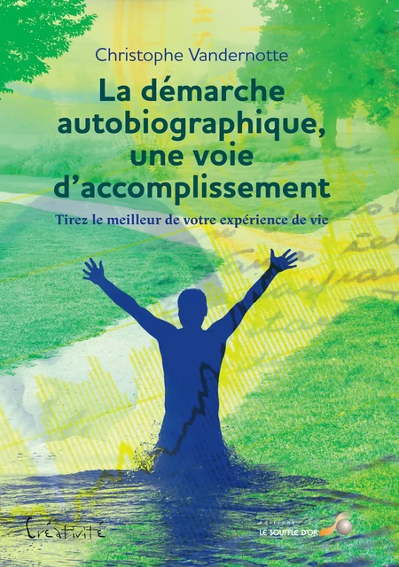 La démarche autobiographique, une voie d'accomplissement - Tirez le meilleur de votre expérience de vie - Christophe Vandernotte - Le souffle d'Or