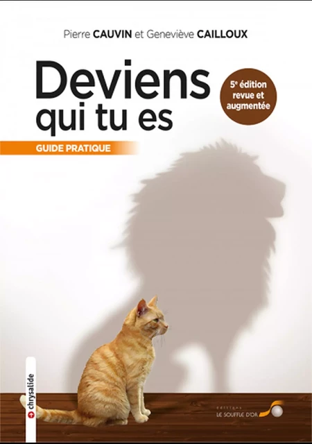 Deviens qui tu es : Guide pratique 5ème édition revue et corrigée - Pierre Cauvin, Geneviève Cailloux - Le souffle d'Or