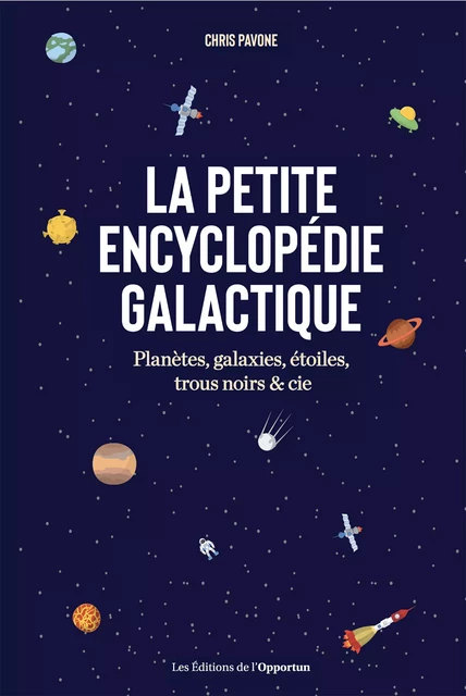 La petite encyclopédie galactique - Chris Pavone - Les Éditions de l'Opportun