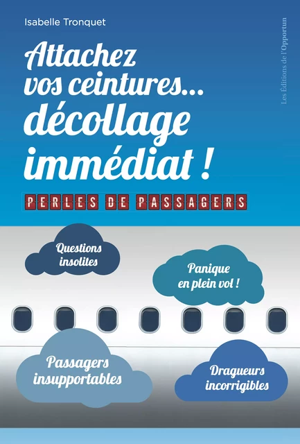 Attachez vos ceintures... décollage immédiat ! - Perles de passagers - Isabelle Tronquet - Les Éditions de l'Opportun