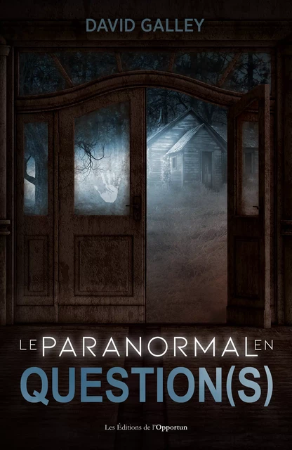 Le paranormal en question(s) - David Galley - Les Éditions de l'Opportun