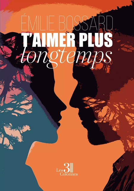 T'aimer plus longtemps - Bossard Émilie - Éditions les 3 colonnes