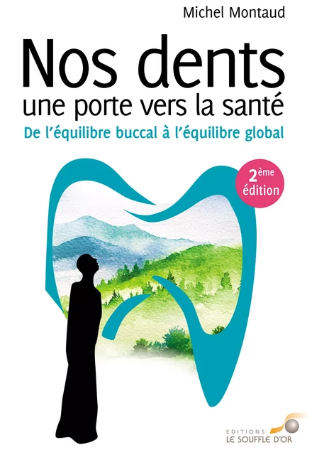 Nos dents une porte vers la santé : De l’équilibre buccal à l’équilibre global - 2ème édition - Michel Montaud - Le souffle d'Or