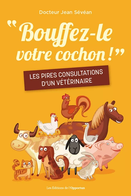 Bouffez-le votre cochon ! - Jean Sevean - Les Éditions de l'Opportun