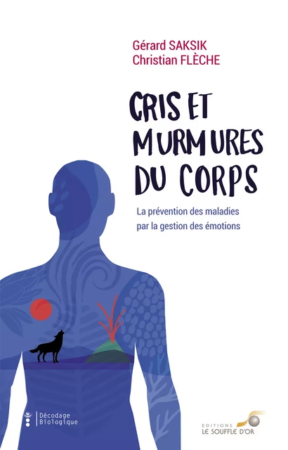 Cris et murmures du corps : La prévention des maladies par la gestion des émotions - Christian Flèche, Gérard Saksik - Le souffle d'Or