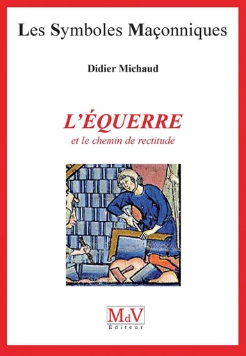 N.6 L'équerre et le chemin de rectitude - Didier Michaud - MdV éditeur