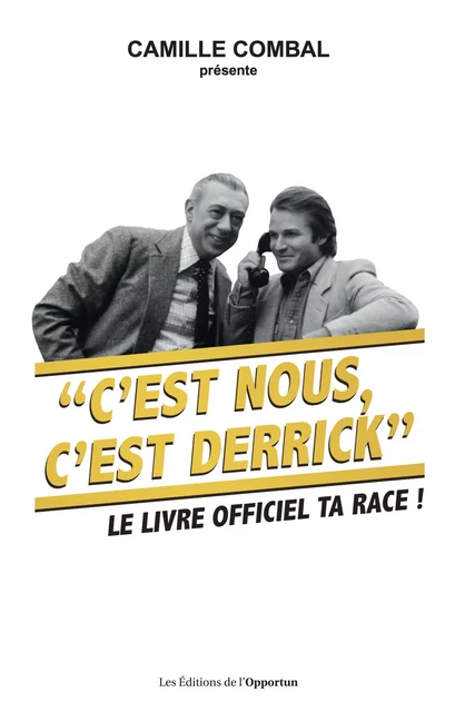 C'est nous, c'est Derrick - Le livre officiel ta race ! - Camille Combal - Les Éditions de l'Opportun