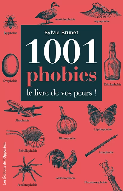 1001 phobies - Le livre de vos peurs ! - Sylvie H. Brunet - Les Éditions de l'Opportun