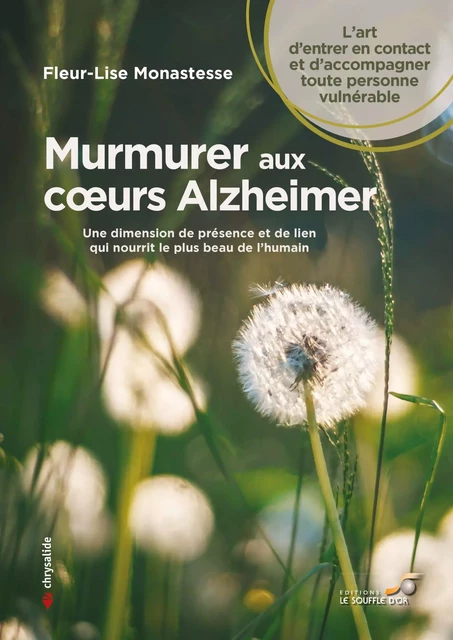 Murmurer aux cœurs Alzheimer - Une dimension de présence et de lien qui nourrit le plus beau de l'humain - Fleur-Lise Monastesse - Le souffle d'Or