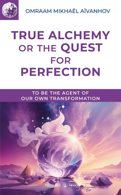 True Alchemy or the Quest for Perfection - Omraam Mikhaël Aïvanhov - Editions Prosveta