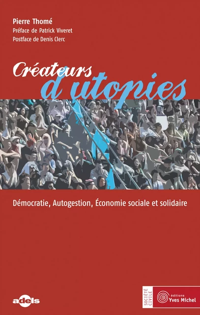 Créateurs d'utopies : Démocratie, Autogestion, Économie sociale et solidaire - Pierre Thomé - Yves Michel