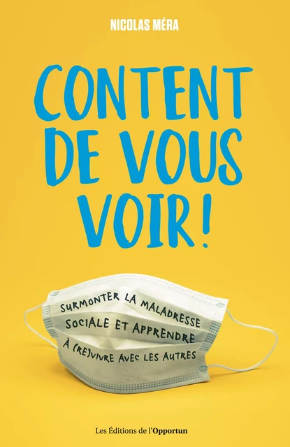 Content de vous voir ! Surmonter la maladresse sociale et apprendre à (re)vivre avec les autres - Nicolas Méra - Les Éditions de l'Opportun