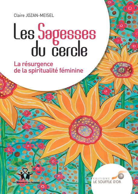 Les sagesses du cercle - La résurgence de la spiritualité féminine - Claire Jozan-Meisel - Le souffle d'Or