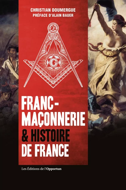 Franc-maçonnerie & histoire de France - Christian Doumergue - Les Éditions de l'Opportun