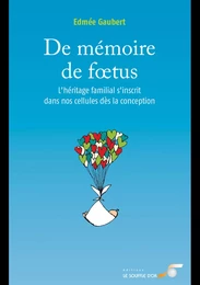 De mémoire de fœtus : L'héritage familial s'inscrit dans nos cellules dès la conception