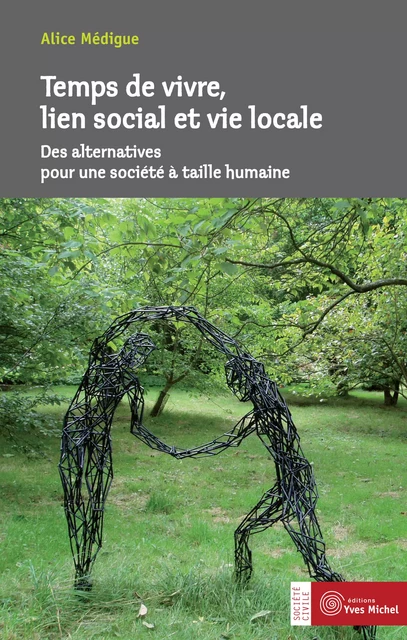 Temps de vivre, lien social et vie locale : Des alternatives pour une société à taille humaine - Alice Médigue - Yves Michel