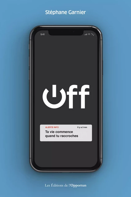 OFF - Ta vie commence quand tu raccroches - Stéphane Garnier - Les Éditions de l'Opportun