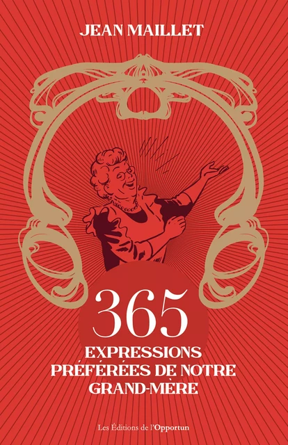 365 expressions préférées de notre grand-mère - Jean Maillet - Les Éditions de l'Opportun