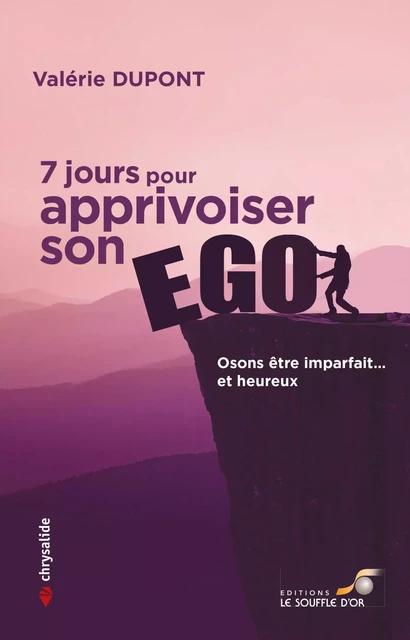 7 jours pour apprivoiser son ego : Osons être imparfait... et heureux - Valérie Dupont - Le souffle d'Or