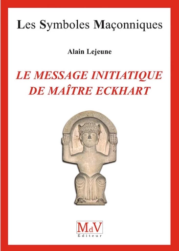 N.64 Le message initiatique de maître Eckhart - De la porte du temple à l'accomplissement - Alain Lejeune - MdV éditeur