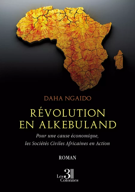 Révolution en Alkebuland - Pour une cause économique, les Sociétés Civiles Africaines en Action - Ngaido Daha - Éditions les 3 colonnes