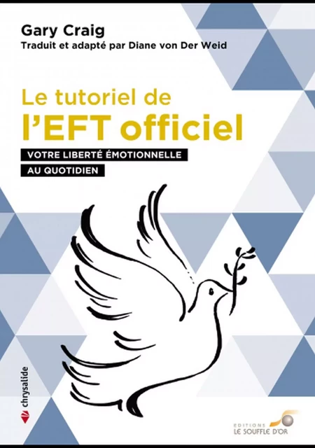 Le tutoriel de l'EFT officiel : Votre liberté émotionnelle au quotidien - Gary Craig, Diane von Der Weid - Le souffle d'Or