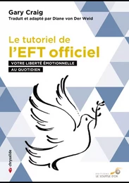 Le tutoriel de l'EFT officiel : Votre liberté émotionnelle au quotidien