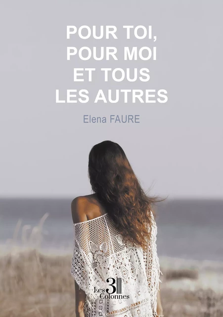 Pour toi, pour moi et tous les autres - Elena Faure - Éditions les 3 colonnes