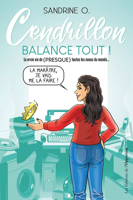 Cendrillon balance tout ! - Sandrine O - Les Éditions de l'Opportun