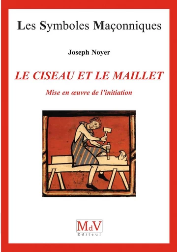 N.66 Le ciseau et le maillet - Mise en oeuvre de l'initiation - Joseph Noyer - MdV éditeur