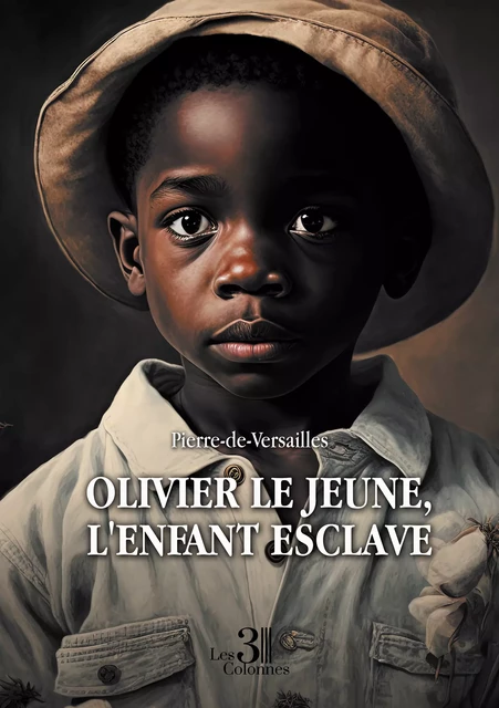 Olivier Le Jeune, l'enfant esclave -  Pierre-de-Versailles - Éditions les 3 colonnes