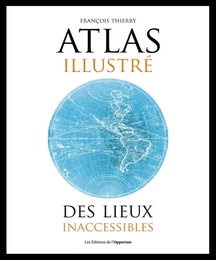 Atlas illustré des lieux inacessibles