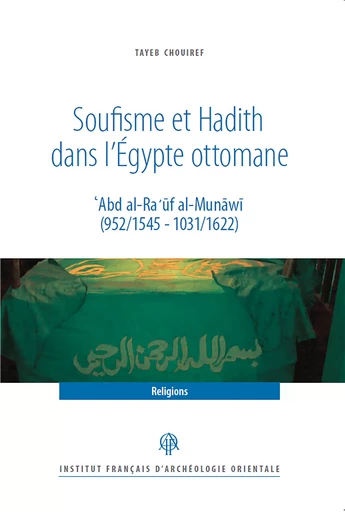 Soufisme et Hadith dans l’Égypte ottomane - Tayeb Chouiref - Institut français d’archéologie orientale