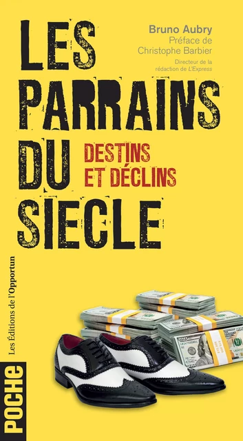 Les parrains du siècle - Destins et déclins - Bruno Aubry - Les Éditions de l'Opportun