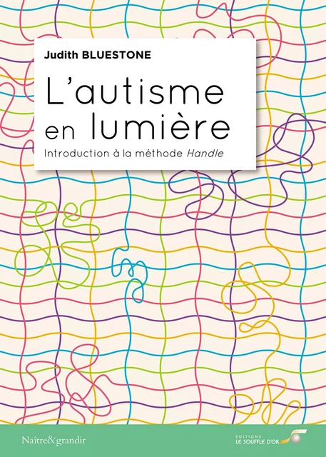 L'autisme en lumière : Introduction à la méthode Handle - Judith Bluestone, Catherine Marquot - Le souffle d'Or