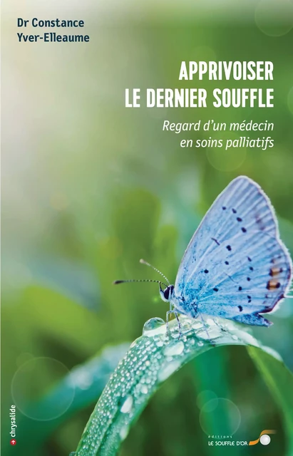 Apprivoiser le dernier souffle : Regard d’un médecin en soins palliatifs - Constance Yver-Elleaume - Le souffle d'Or