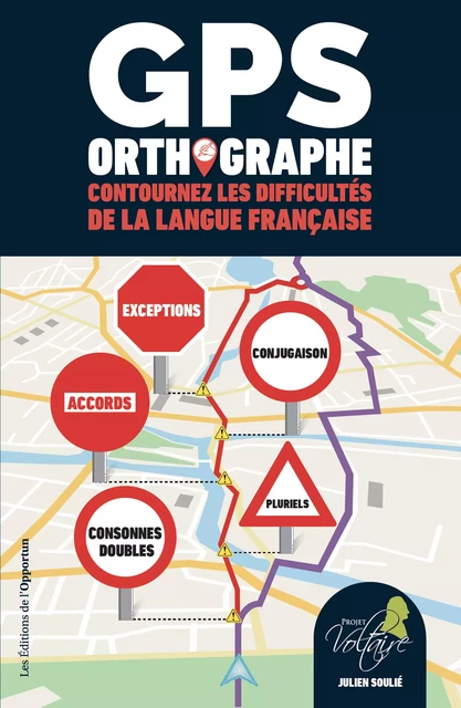 GPS ORTHOGRAPHE - Contournez les difficultés de la langue française - Julien Soulié - Les Éditions de l'Opportun