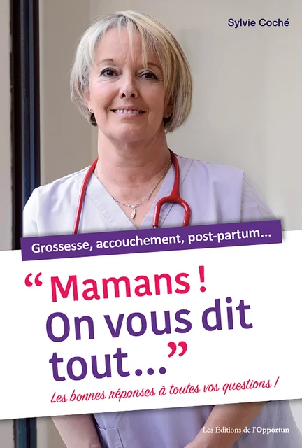 Mamans ! On vous dit tout... - Sylvie Coché - Les Éditions de l'Opportun