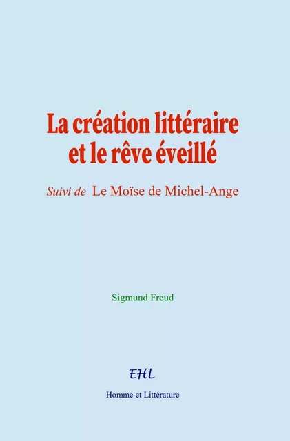 La création littéraire et le rêve éveillé - Sigmund Freud - Editions Homme et Litterature