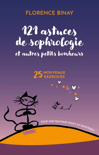 121 astuces de sophrologie et autres petits bonheurs : 25 nouveaux exercices pour une pratique facile au quotidien - Florence Binay - Le souffle d'Or