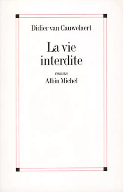 La Vie interdite - Didier Van Cauwelaert - Albin Michel