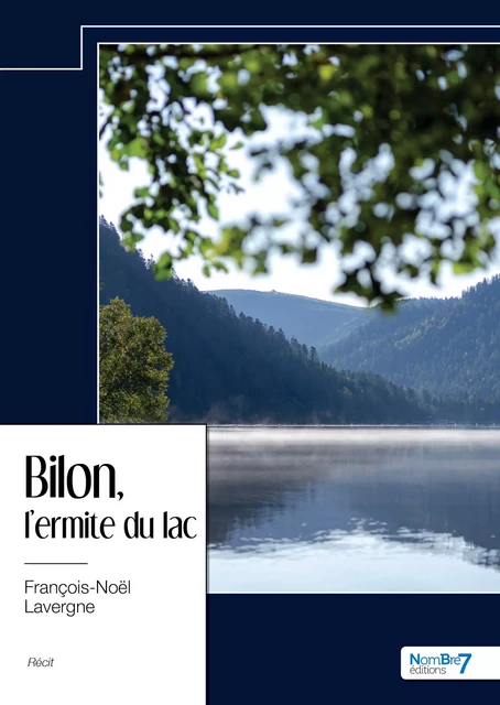 Bilon, l'ermite du lac - François Lavergne - Nombre7 Editions