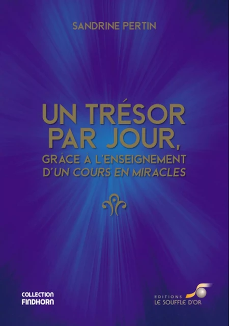 Un trésor par jour, grâce à l'enseignement d'Un cours en miracles - Sandrine Pertin - Le souffle d'Or