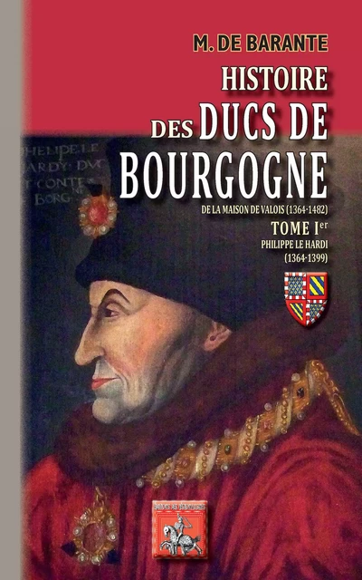 Histoire des Ducs de Bourgogne de la Maison de Valois (1364-1482) • T1 - M. de Barante - Editions des Régionalismes