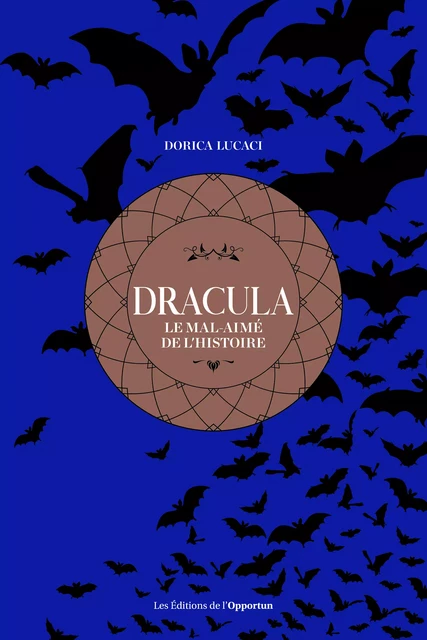 Dracula - Le mal-aimé de l'histoire - Dorica Lucaci - Les Éditions de l'Opportun