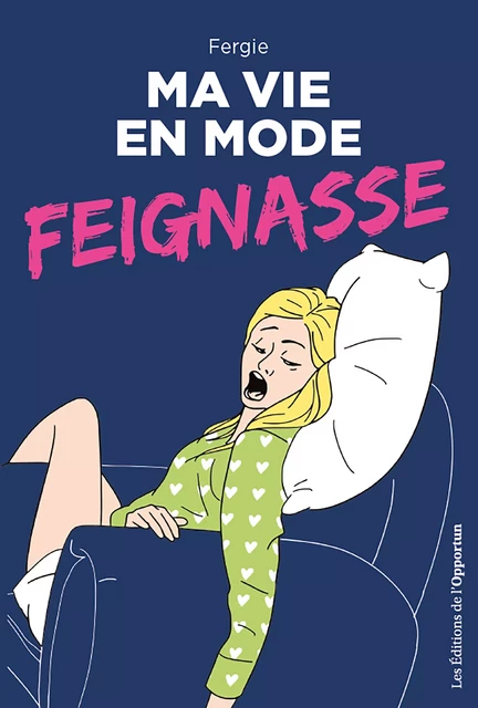 Ma vie en mode... Feignasse ! -  Fergie, Stéphane Garnier - Les Éditions de l'Opportun